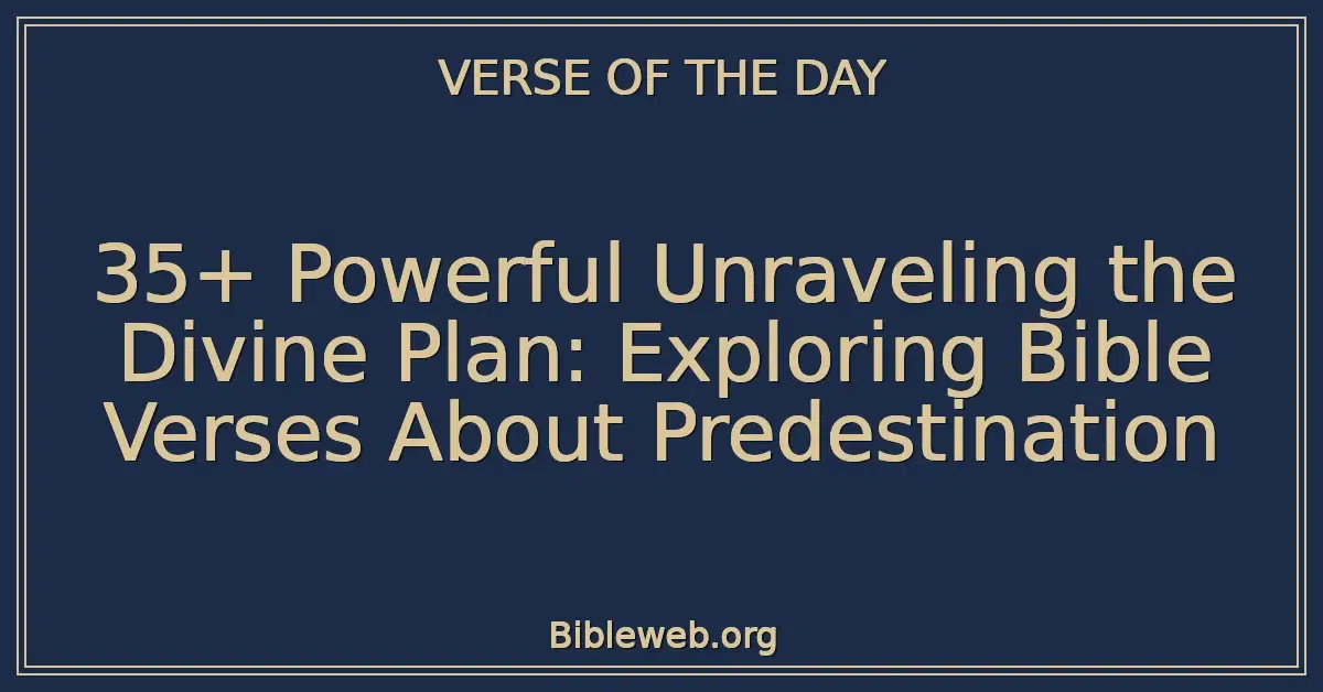 35+ Powerful Unraveling the Divine Plan: Exploring Bible Verses About Predestination