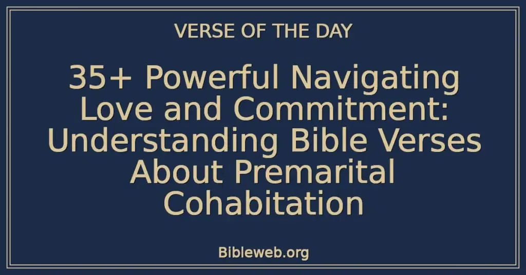 35+ Powerful Navigating Love and Commitment: Understanding Bible Verses About Premarital Cohabitation