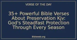 35+ Powerful Bible Verses About Preservation Kjv: God's Steadfast Protection Through Every Season