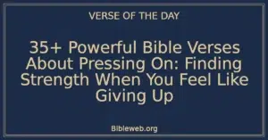 35+ Powerful Bible Verses About Pressing On: Finding Strength When You Feel Like Giving Up