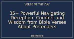 35+ Powerful Navigating Deception: Comfort and Wisdom from Bible Verses About Pretenders