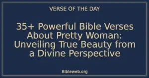 35+ Powerful Bible Verses About Pretty Woman: Unveiling True Beauty from a Divine Perspective