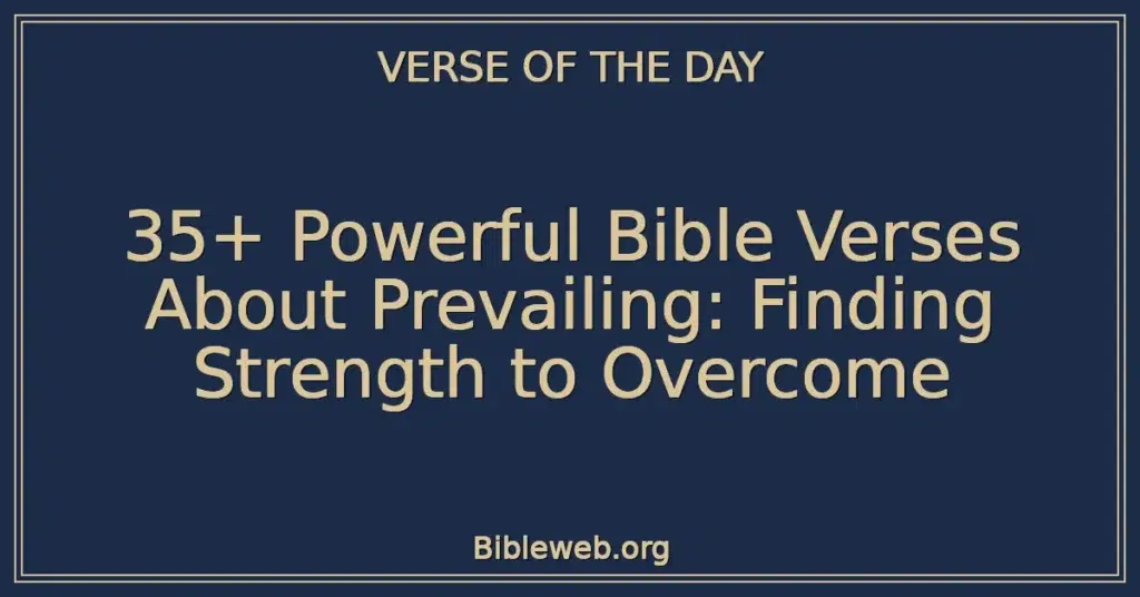 35+ Powerful Bible Verses About Prevailing: Finding Strength to Overcome