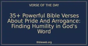 35+ Powerful Bible Verses About Pride And Arrogance: Finding Humility in God's Word