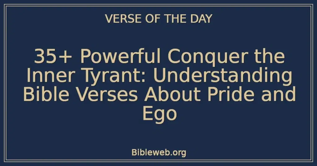 35+ Powerful Conquer the Inner Tyrant: Understanding Bible Verses About Pride and Ego