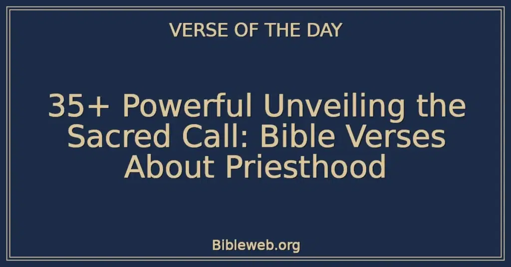 35+ Powerful Unveiling the Sacred Call: Bible Verses About Priesthood