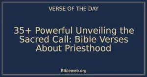 35+ Powerful Unveiling the Sacred Call: Bible Verses About Priesthood