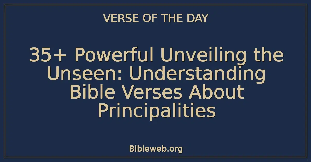 35+ Powerful Unveiling the Unseen: Understanding Bible Verses About Principalities