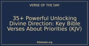 35+ Powerful Unlocking Divine Direction: Key Bible Verses About Priorities (KJV)