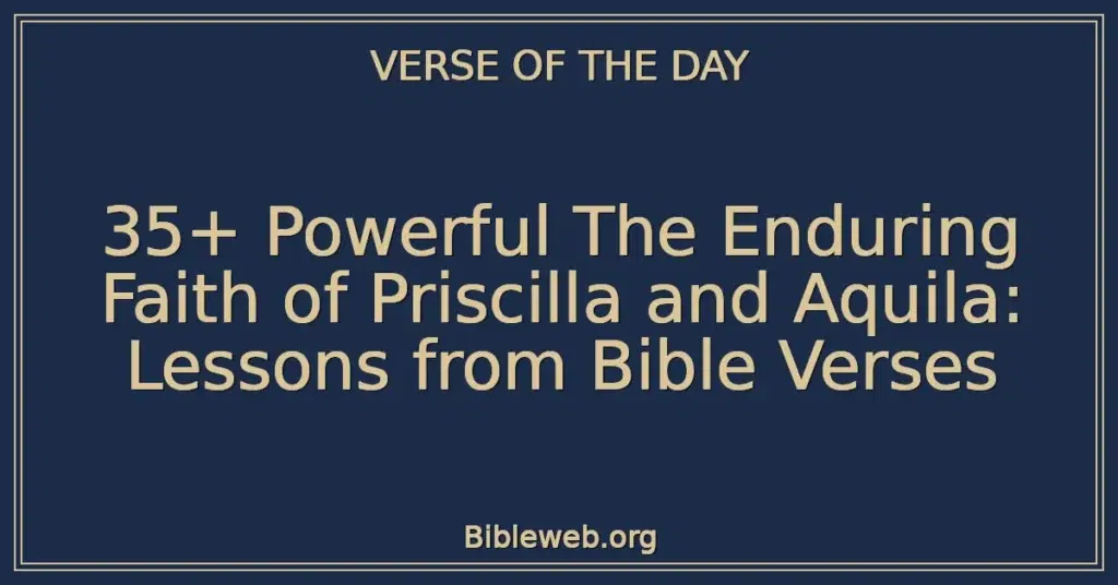 35+ Powerful The Enduring Faith of Priscilla and Aquila: Lessons from Bible Verses