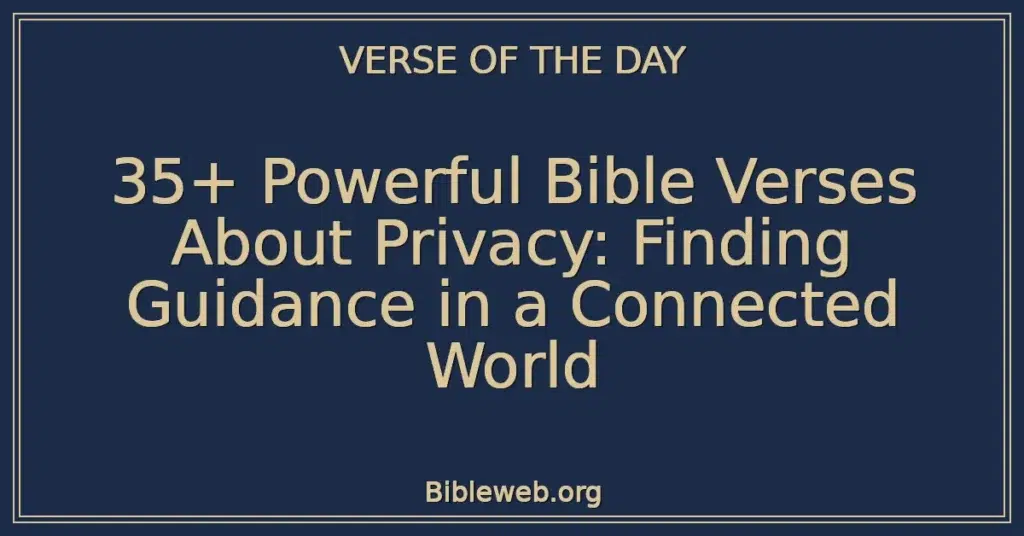 35+ Powerful Bible Verses About Privacy: Finding Guidance in a Connected World