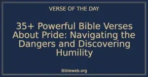 35+ Powerful Bible Verses About Pride: Navigating the Dangers and Discovering Humility