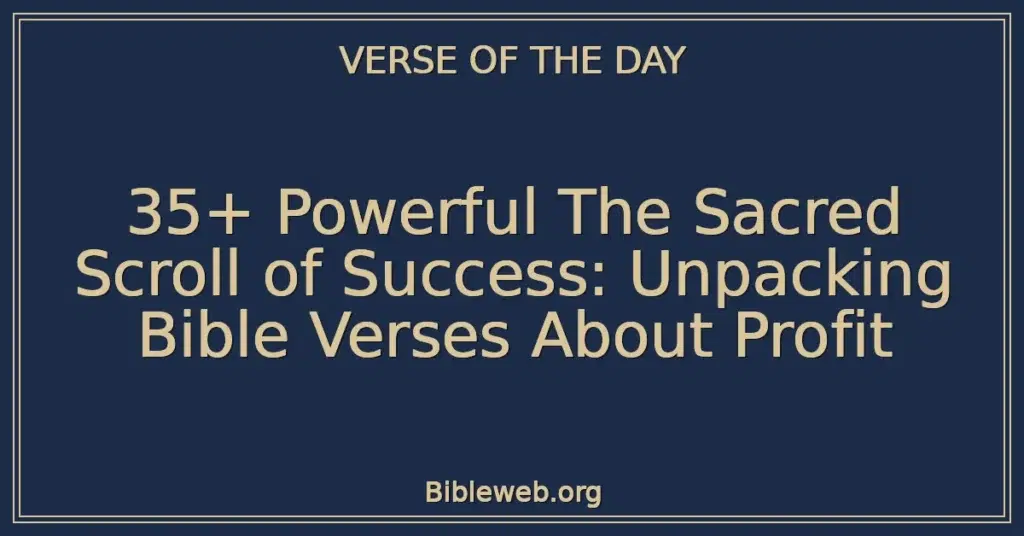 35+ Powerful The Sacred Scroll of Success: Unpacking Bible Verses About Profit