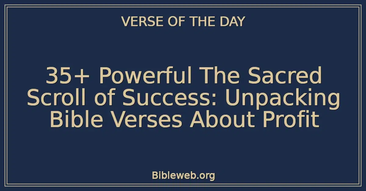 35+ Powerful The Sacred Scroll of Success: Unpacking Bible Verses About Profit