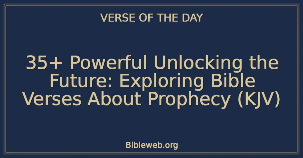 35+ Powerful Unlocking the Future: Exploring Bible Verses About Prophecy (KJV)