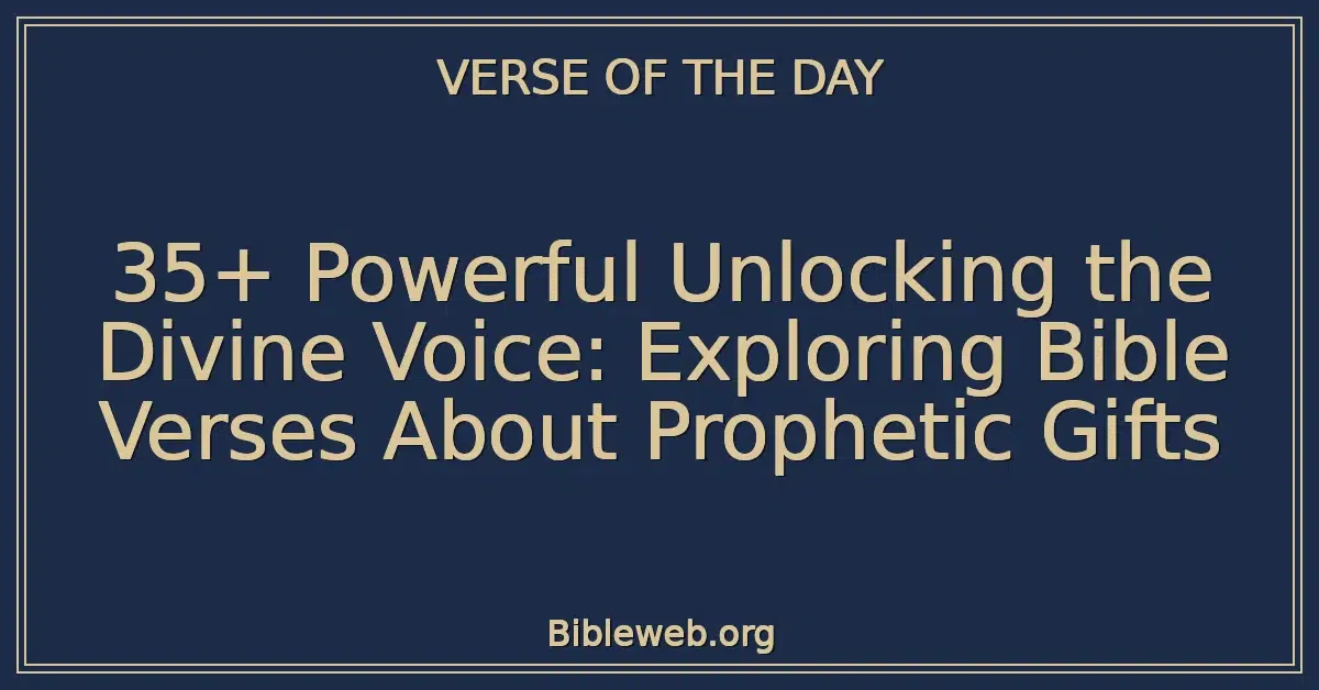 35+ Powerful Unlocking the Divine Voice: Exploring Bible Verses About Prophetic Gifts