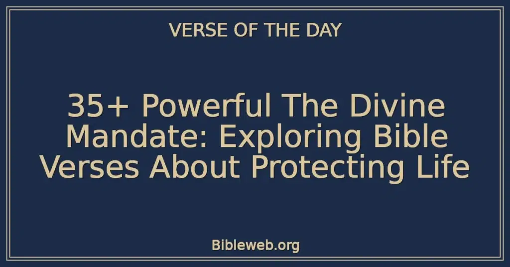 35+ Powerful The Divine Mandate: Exploring Bible Verses About Protecting Life