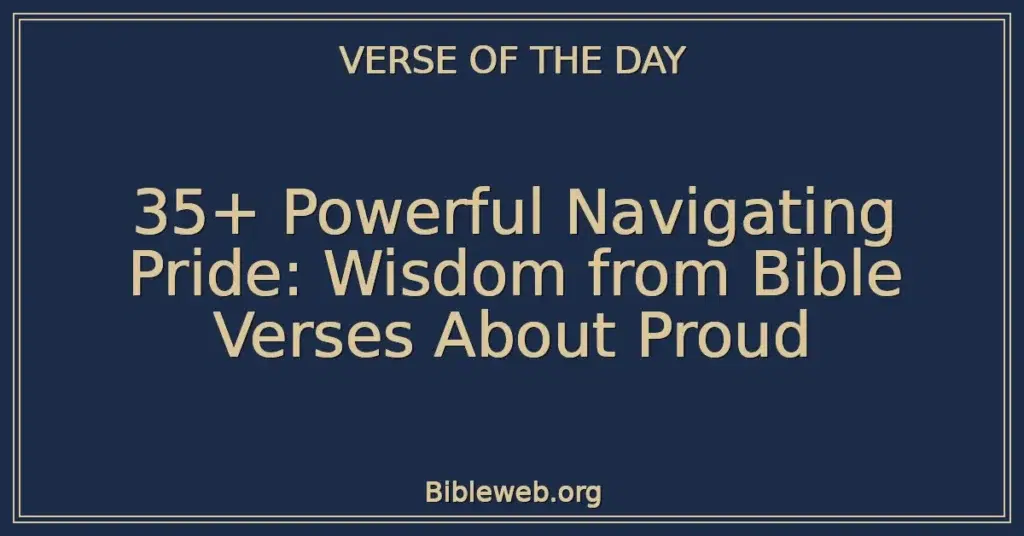 35+ Powerful Navigating Pride: Wisdom from Bible Verses About Proud