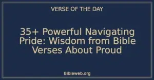 35+ Powerful Navigating Pride: Wisdom from Bible Verses About Proud