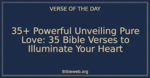 35+ Powerful Unveiling Pure Love: 35 Bible Verses to Illuminate Your Heart
