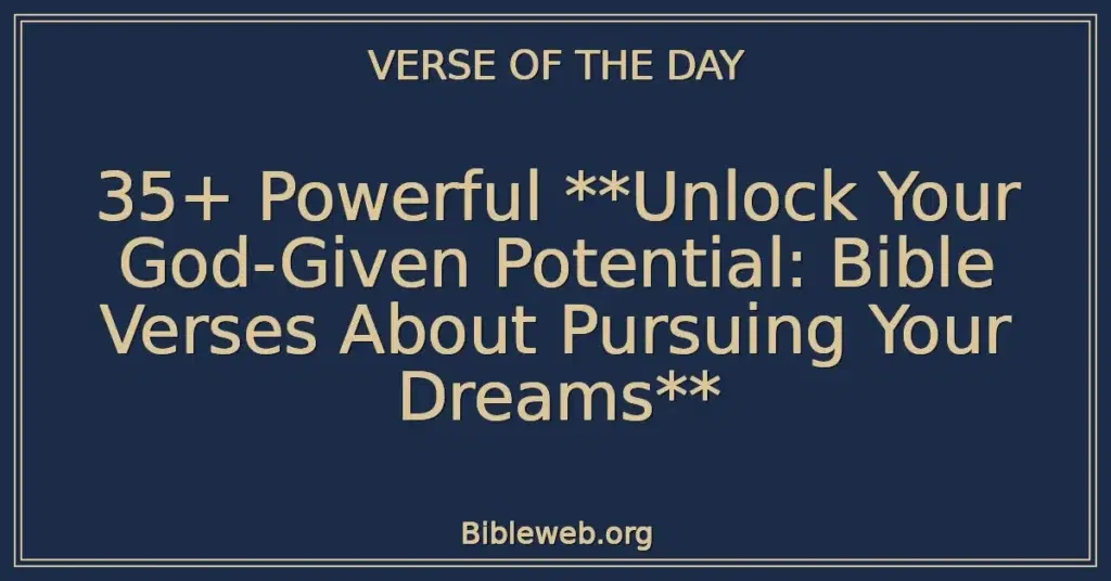 35+ Powerful Unlock Your God-Given Potential: Bible Verses About Pursuing Your Dreams