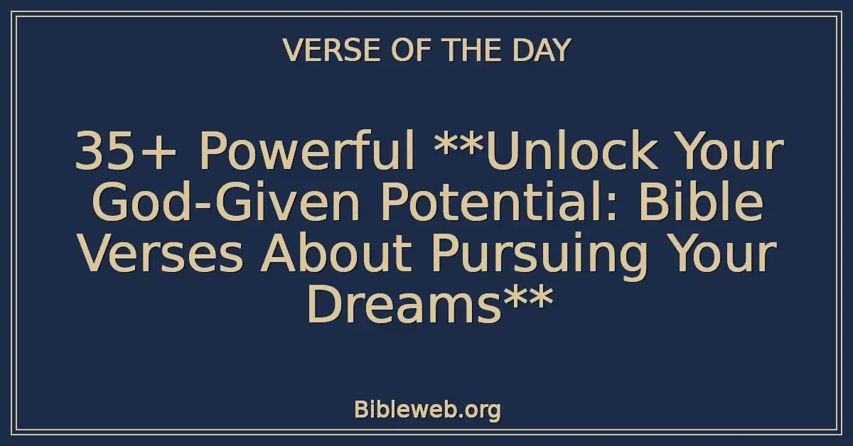 35+ Powerful Unlock Your God-Given Potential: Bible Verses About Pursuing Your Dreams