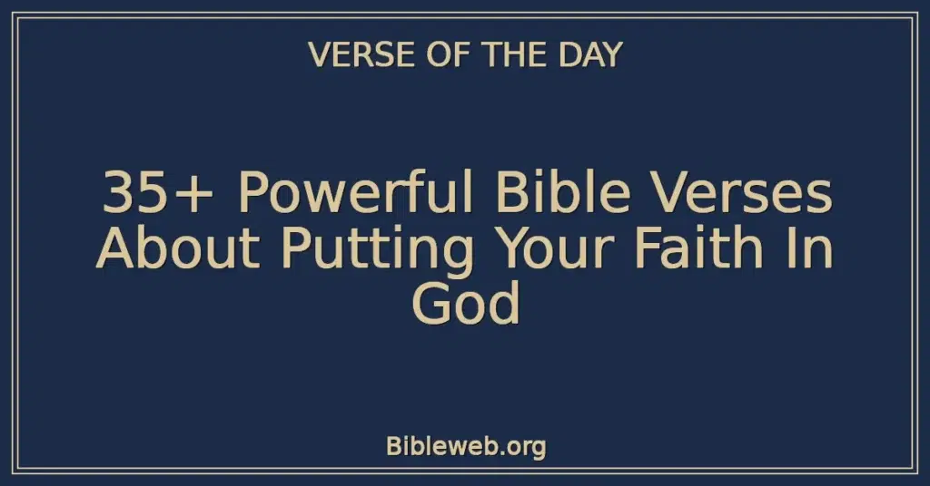 35+ Powerful Bible Verses About Putting Your Faith In God