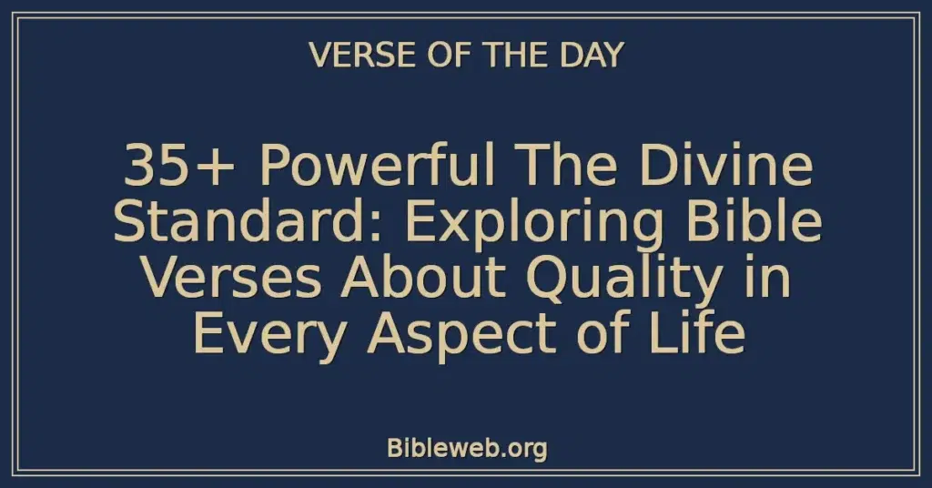 35+ Powerful The Divine Standard: Exploring Bible Verses About Quality in Every Aspect of Life
