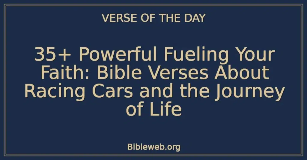 35+ Powerful Fueling Your Faith: Bible Verses About Racing Cars and the Journey of Life