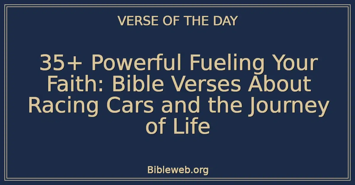 35+ Powerful Fueling Your Faith: Bible Verses About Racing Cars and the Journey of Life