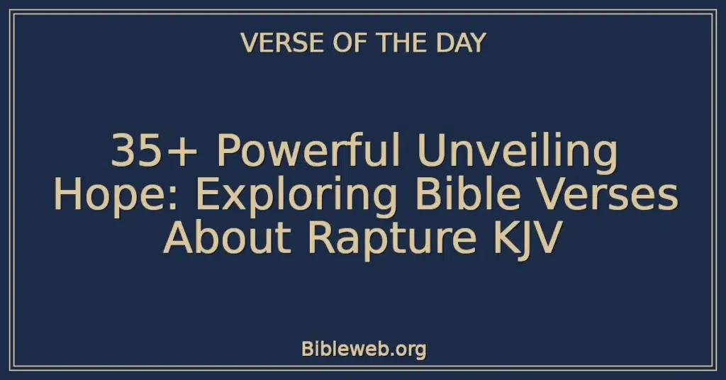 35+ Powerful Unveiling Hope: Exploring Bible Verses About Rapture KJV