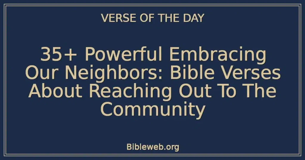 35+ Powerful Embracing Our Neighbors: Bible Verses About Reaching Out To The Community