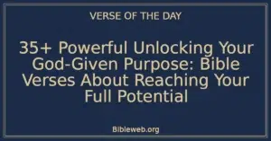 35+ Powerful Unlocking Your God-Given Purpose: Bible Verses About Reaching Your Full Potential