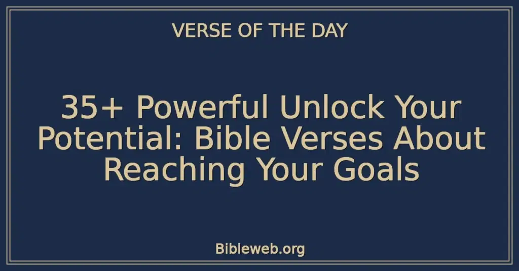35+ Powerful Unlock Your Potential: Bible Verses About Reaching Your Goals