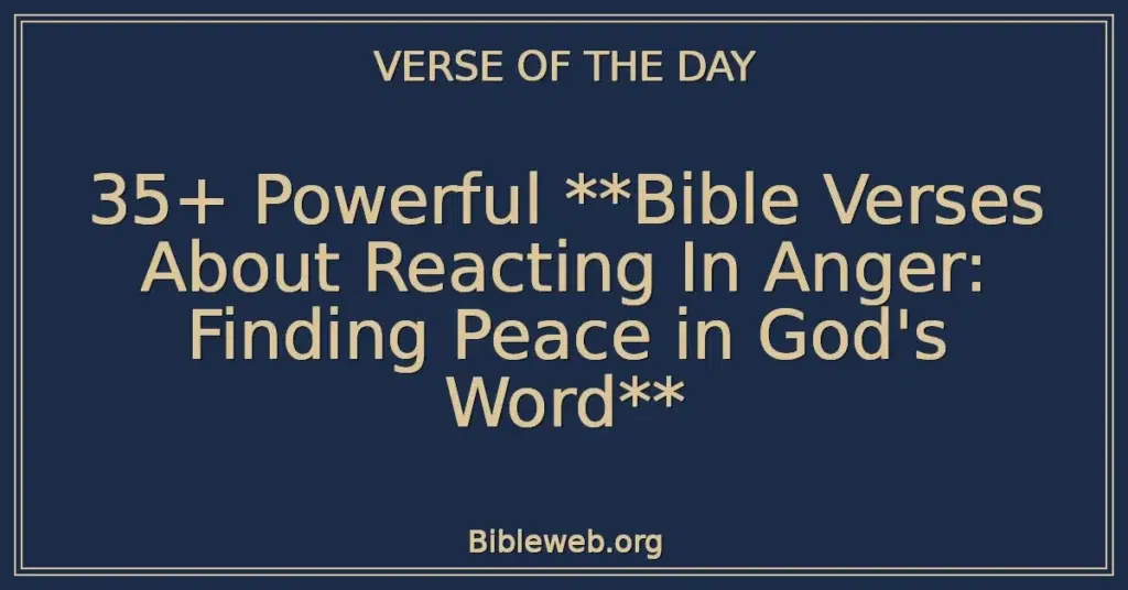 35+ Powerful **Bible Verses About Reacting In Anger: Finding Peace in God's Word**
