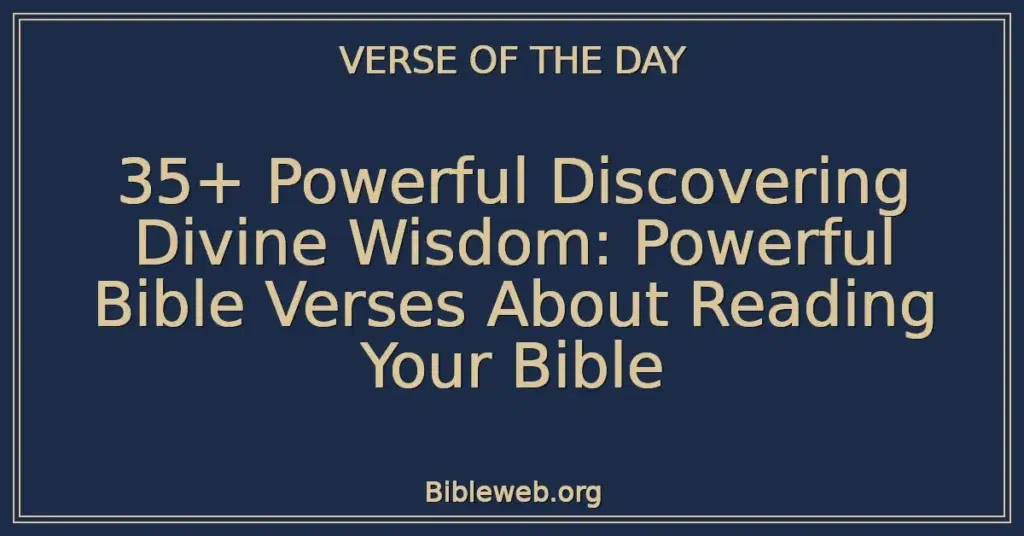 35+ Powerful Discovering Divine Wisdom: Powerful Bible Verses About Reading Your Bible