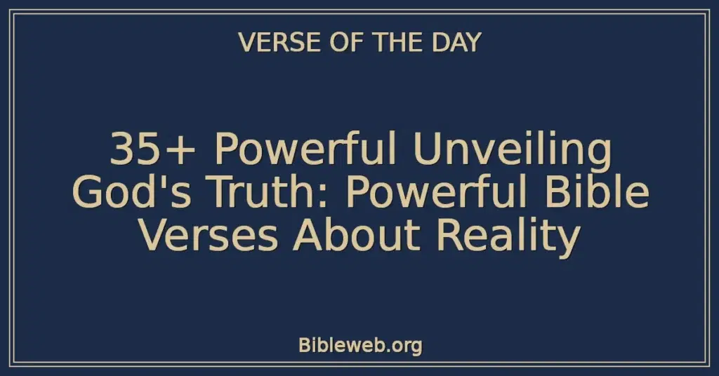 35+ Powerful Unveiling God's Truth: Powerful Bible Verses About Reality