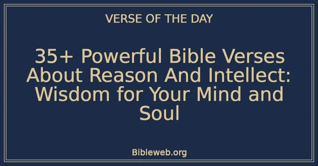 35+ Powerful Bible Verses About Reason And Intellect: Wisdom for Your Mind and Soul