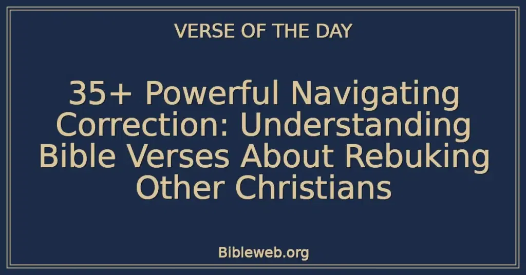 35+ Powerful Navigating Correction: Understanding Bible Verses About Rebuking Other Christians