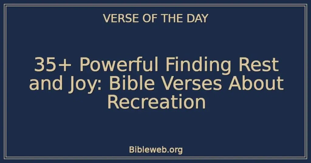35+ Powerful Finding Rest and Joy: Bible Verses About Recreation