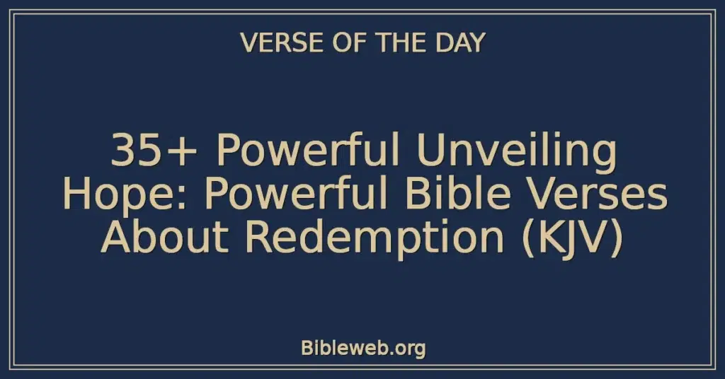 35+ Powerful Unveiling Hope: Powerful Bible Verses About Redemption (KJV)