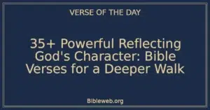 35+ Powerful Reflecting God's Character: Bible Verses for a Deeper Walk
