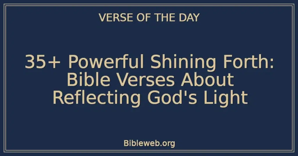 35+ Powerful Shining Forth: Bible Verses About Reflecting God's Light