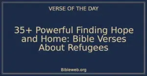 35+ Powerful Finding Hope and Home: Bible Verses About Refugees