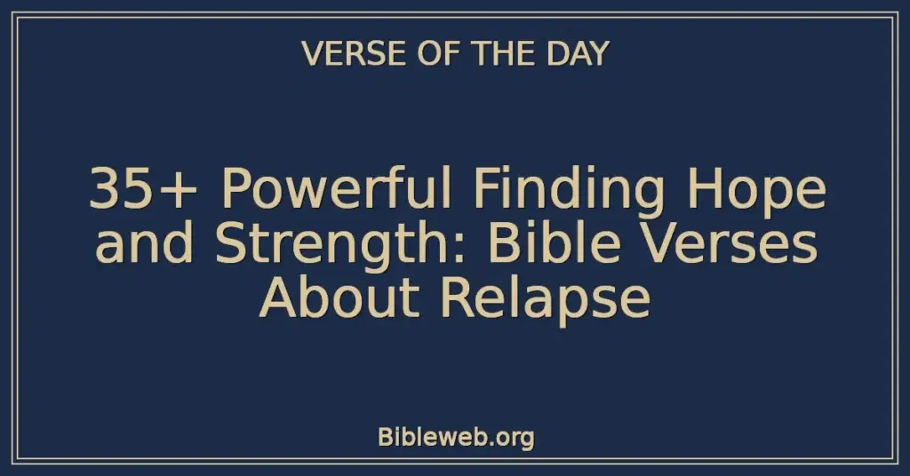 35+ Powerful Finding Hope and Strength: Bible Verses About Relapse
