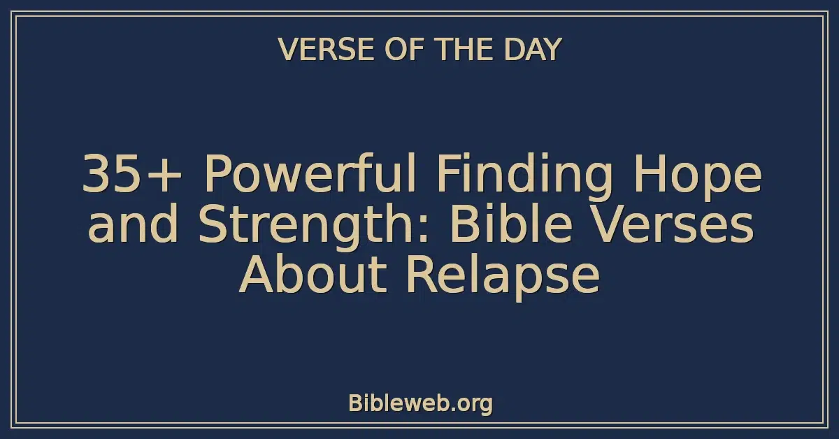 35+ Powerful Finding Hope and Strength: Bible Verses About Relapse