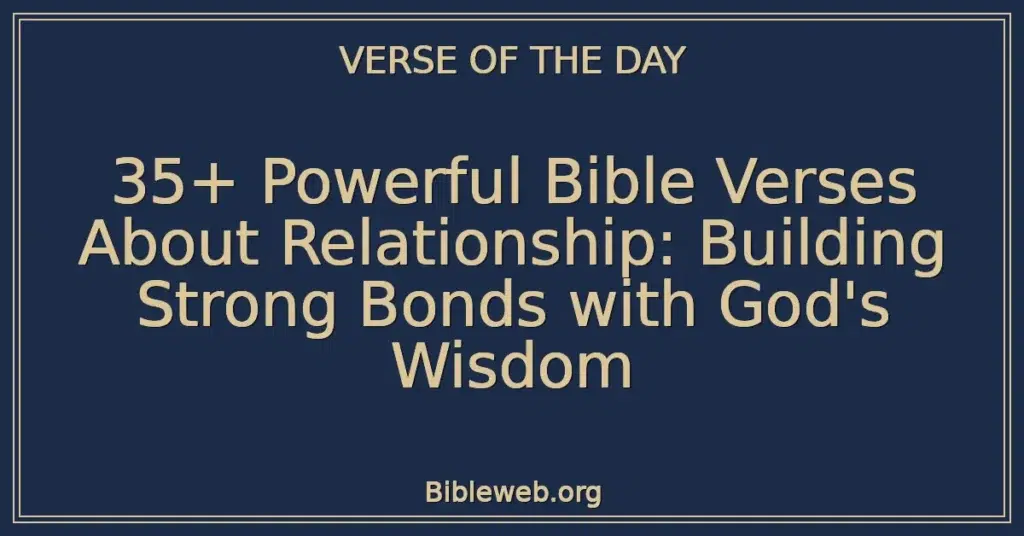 35+ Powerful Bible Verses About Relationship: Building Strong Bonds with God's Wisdom