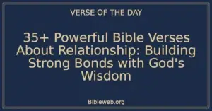 35+ Powerful Bible Verses About Relationship: Building Strong Bonds with God's Wisdom