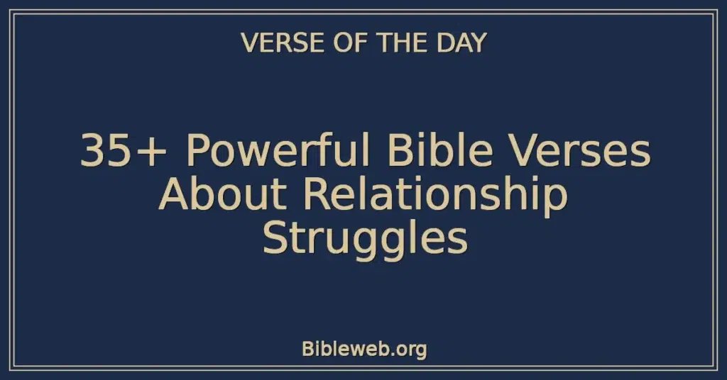 35+ Powerful Bible Verses About Relationship Struggles
