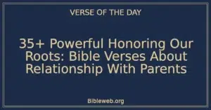 35+ Powerful Honoring Our Roots: Bible Verses About Relationship With Parents